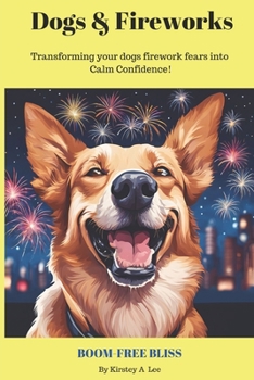 Paperback Dogs And Fireworks: Help for dogs that have a fear of fireworks Book