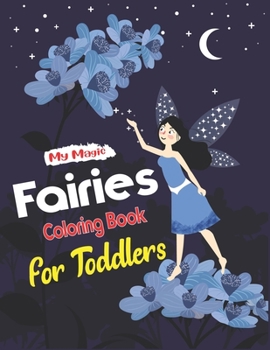 My Magic Fairies Coloring Book for Toddlers: An Kids and Teens Coloring Book with Adorable Fairy Girls, Gentle Winged Fairy Images & Beautiful Fairy ... for girls, Special unique gift for girls.