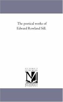 The Poetical Works of Edward Rowland Sill