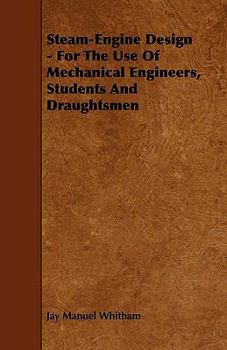 Paperback Steam-Engine Design - For The Use Of Mechanical Engineers, Students And Draughtsmen Book