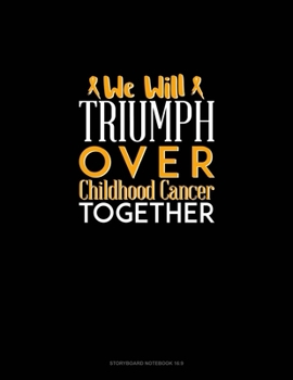 Paperback We Will Triumph Over Childhood Cancer Together: Storyboard Notebook 1.85:1 Book