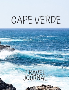 Cape Verde Travel Journal: Trip Planner Write about your own adventures Tourist Diary Vacation Holiday useful gift for world travelers, teachers, moms and dads, newlyweds, and graduates