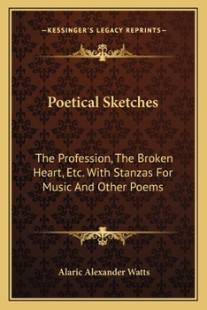 Poetical Sketches: The Profession, The Broken Heart, Etc. With Stanzas For Music And Other Poems