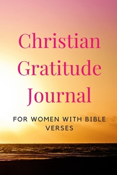Christian Gratitude Journal for Women with Bible Verses: A Christian Journal for Daily Thankfulness and Prayer with Inspirational Bible Verses,Daily ... Reflections - Exercise Your Happiness Daily