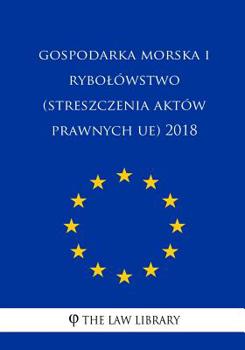 Paperback Gospodarka Morska I Rybolówstwo (Streszczenia Aktów Prawnych Ue) 2018 [Polish] Book