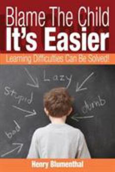 Paperback Blame The Child - It's Easier: Learning Difficulties Can Be Solved! Book