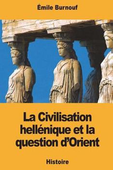 Paperback La Civilisation hellénique et la question d'Orient [French] Book