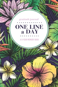 Paperback Gratitude Journal - One Line a Day - A 5-Year Memory Book: 5-Year Gratitude Journal - 5-Year Diary - Floral Notebook for Keepsake Memories and Journal Book