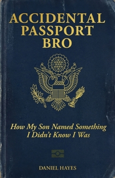 Accidental Passport Bro: How my son named me something I didn't know I was