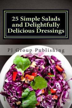 Paperback 25 Simple Salads and Delightfully Delicious Dressings Book