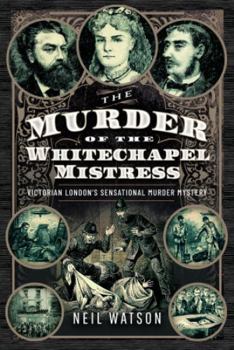 Hardcover The Murder of the Whitechapel Mistress: Victorian London's Sensational Murder Mystery Book