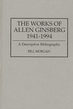 Hardcover The Works of Allen Ginsberg, 1941-1994: A Descriptive Bibliography Book