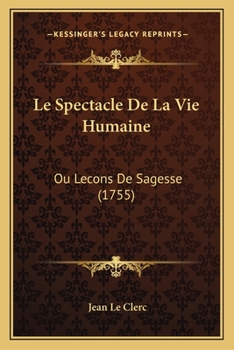 Paperback Le Spectacle De La Vie Humaine: Ou Lecons De Sagesse (1755) [French] Book