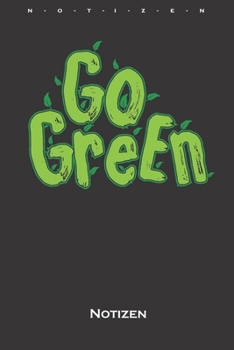 Go green Notizbuch: Monatsübersicht (Termine, Ziele, Notizen, Wochenplan) für Naturfreunde und Umweltschützer (German Edition)
