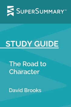 Paperback Study Guide: The Road to Character by David Brooks (SuperSummary) Book