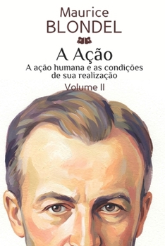 A Ação: Volume II. A ação humana e as condições de sua realização (Portuguese Edition)