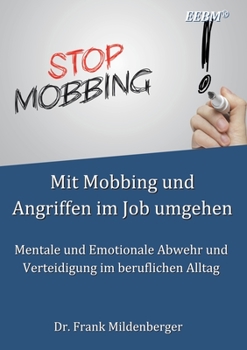 Paperback Mit Mobbing und Angriffen im Job umgehen: Mentale und Emotionale Abwehr und Verteidigung im beruflichen Alltag [German] Book