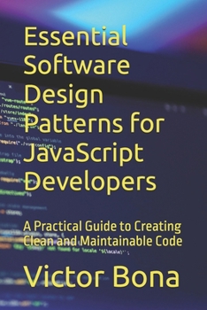 Paperback Essential Software Design Patterns for JavaScript Developers: A Practical Guide to Creating Clean and Maintainable Code Book