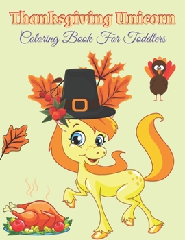 Paperback Thanksgiving Unicorn Coloring Book For Toddlers: Unicorn Holding A Pumpkin In front Of Autumn Leaves Falling From Tree, A Collection of Unicorn Rainbo Book
