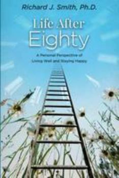 Paperback Life After Eighty: A Personal Perspective of Living Well and Staying Happy Book