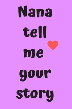 Nana tell me your story : Nana's journal 120 white paper lined for writing - Nana tell me about beautiful memories: Nana gifts for birthday, family ... is a 6 x 9 inches sized lined journa  120page