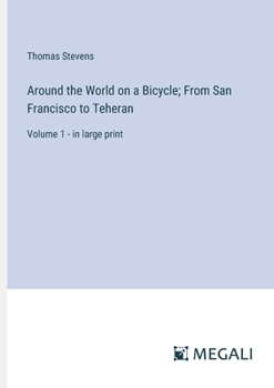 Paperback Around the World on a Bicycle; From San Francisco to Teheran: Volume 1 - in large print Book