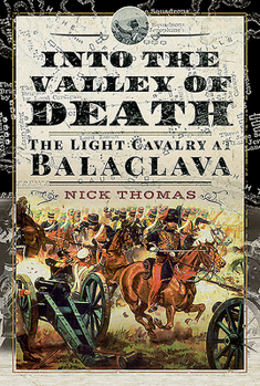 Hardcover Into the Valley of Death: The Light Cavalry at Balaclava Book