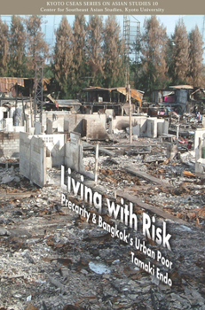 Living with Risk: Precarity  Bangkok's Urban Poor - Book  of the Kyoto CSEAS Series on Asian Studies