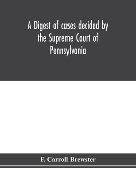 Paperback A digest of cases decided by the Supreme Court of Pennsylvania, as reported from 3d Wright to 5th P. F. Smith, inclusive [1861-1867] with table of tit Book