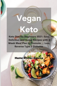 Paperback Vegan Keto: Keto Diet for Beginners 2021: Easy, Delicious and Quick Recipes with 2 Week Meal Plan to Promote ... Loss, Reverse Type 2 Diabetes Book
