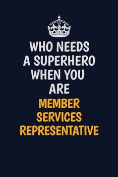 Who Needs A Superhero When You Are Member Services Representative: Career journal, notebook and writing journal for encouraging men, women and kids. A framework for building your career.