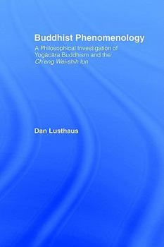 Paperback Buddhist Phenomenology: A Philosophical Investigation of Yogacara Buddhism and the Ch'eng Wei-shih Lun Book