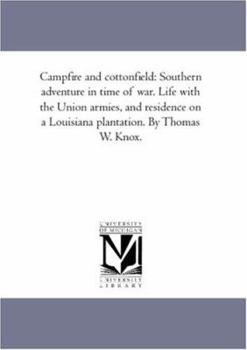 Paperback Camp-Fire and Cotton-Field: Southern Adventure in Time of War. Life With the Union Armies, and Residence On A Louisiana Plantation. by Thomas W. K Book