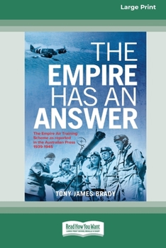 Paperback The Empire Has An Answer: The Empire Air Training Scheme as reported in the Australian Press1939-1945 [Large Print 16pt] [Large Print] Book