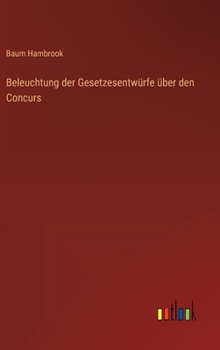 Hardcover Beleuchtung der Gesetzesentwürfe über den Concurs [German] Book