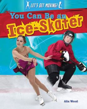 You Can Be an Ice-Skater - Book  of the Let's Get Moving!