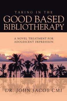 Paperback Taking in the Good Based Bibliotherapy: A Novel Treatment for Adolescent Depression Book