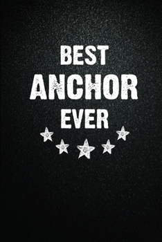 Paperback Best Anchor Ever: 6X9 Inch- 100 Pages Blank Lined Journal Notebook Appreciation Gift. Paperback. Birthday or Christmas Gift For Anchor.1 Book