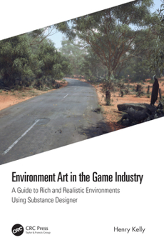 Paperback Environment Art in the Game Industry: A Guide to Rich and Realistic Environments Using Substance Designer Book