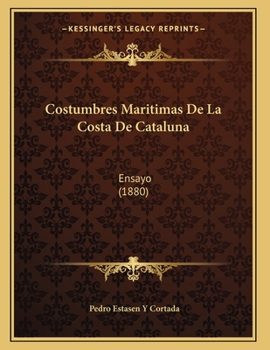 Costumbres Maritimas De La Costa De Cataluna: Ensayo (1880)