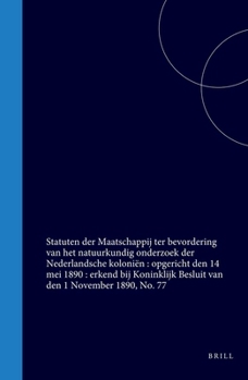 Statuten der Maatschappij ter bevordering van het natuurkundig onderzoek der Nederlandsche koloniën : opgericht den 14 mei 1890 : erkend bij ... den 1 November 1890, No. 77 (Dutch Edition)