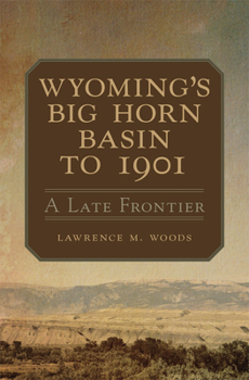 Paperback Wyoming's Big Horn Basin to 1901: A Late Frontier Volume 18 Book