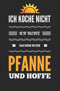 Paperback Ich koche nicht. Ich werfe Sachen in die Pfanne und hoffe [German] Book