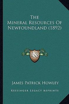 Paperback The Mineral Resources Of Newfoundland (1892) Book