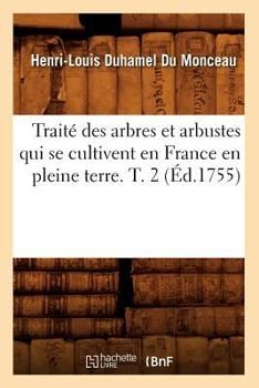 Paperback Traité Des Arbres Et Arbustes Qui Se Cultivent En France En Pleine Terre. T. 2 (Éd.1755) [French] Book