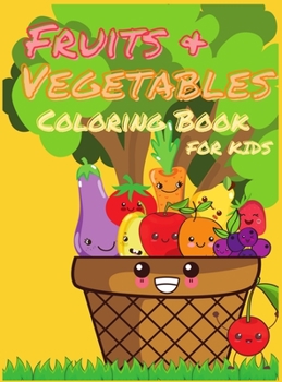 Fruits and Vegetables Coloring Book for Kids: My First Book Of Coloring Fruits And Veggies, A Cute and Healthy Food Colouring Book, Easy and Fun ... Fun 50 Easy Different Fruits And Vegetables