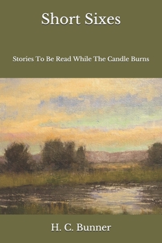 Short Sixes: Stories To Be Read While The Candle Burns