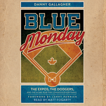 Digital Audiobook Blue Monday: The Expos, the Dodgers, and the Home Run That Changed Everything Book