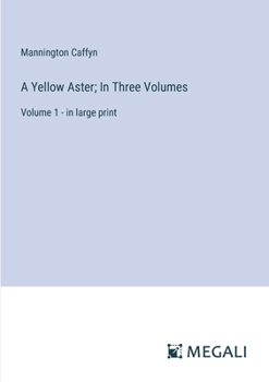 A Yellow Aster; In Three Volumes: Volume 1 - in large print