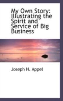 My Own Story : Illustrating the Spirit and Service of Big Business